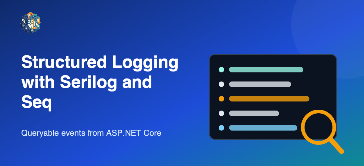 Structured Logging in ASP.NET Core with Serilog and Seq