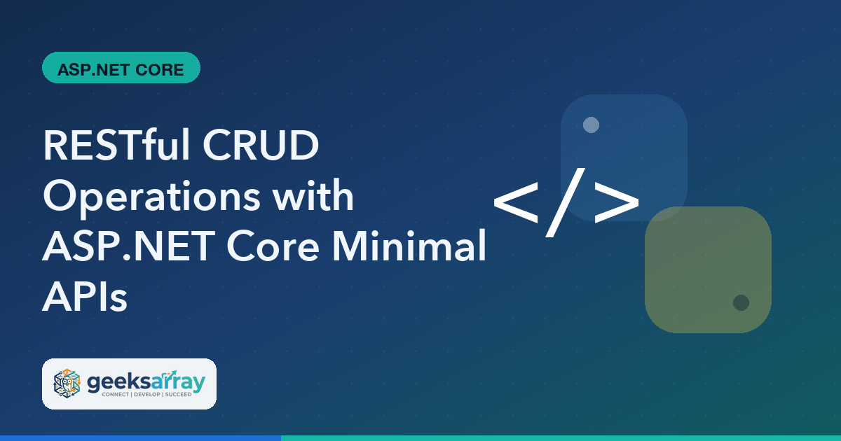 RESTful CRUD Operations with ASP.NET Core Minimal APIs