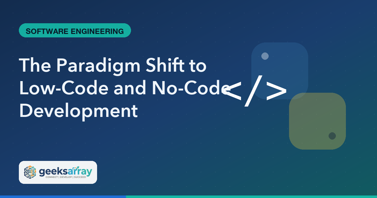 The Paradigm Shift to Low-Code and No-Code Development