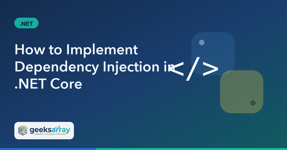 How to Implement Dependency Injection in .NET Core
