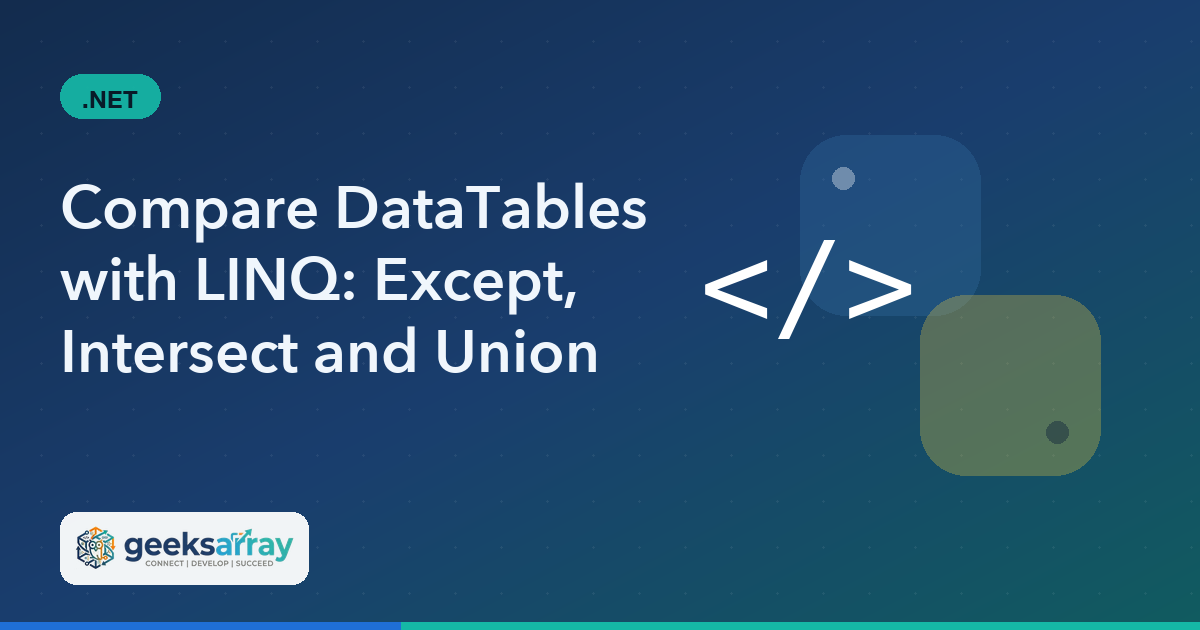 Compare DataTables with LINQ: Except, Intersect and Union