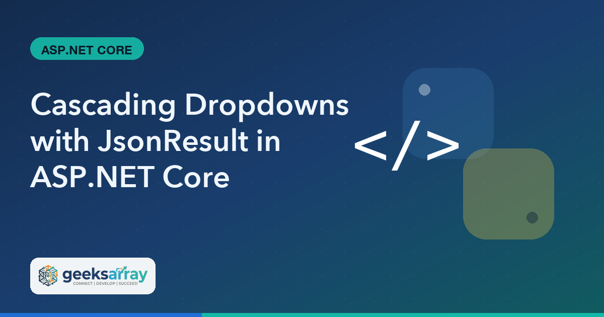 Cascading Dropdowns with JsonResult in ASP.NET Core
