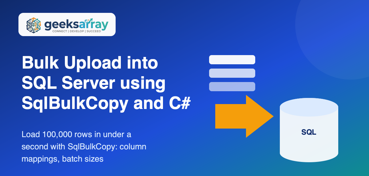 Bulk Upload into SQL Server using SqlBulkCopy and C#